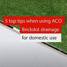 5 top tips when using ACO Brickslot drainage channels for your next project