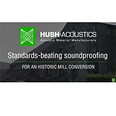 How Hush Acoustics provided standards-beating soundproofing for historic mill conversion