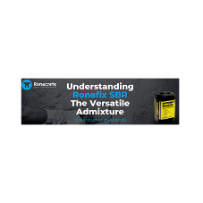 Understanding Ronafix SBR The Versatile Admixture