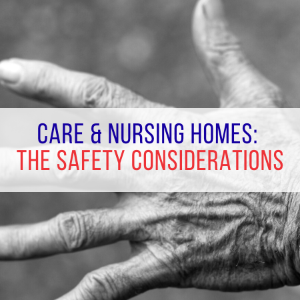 Care & nursing homes: The safety considerations